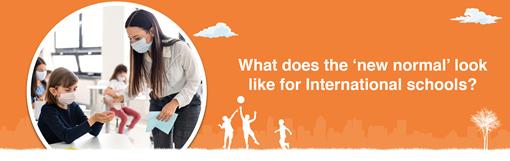 What does the ‘new normal’ look like for International schools?